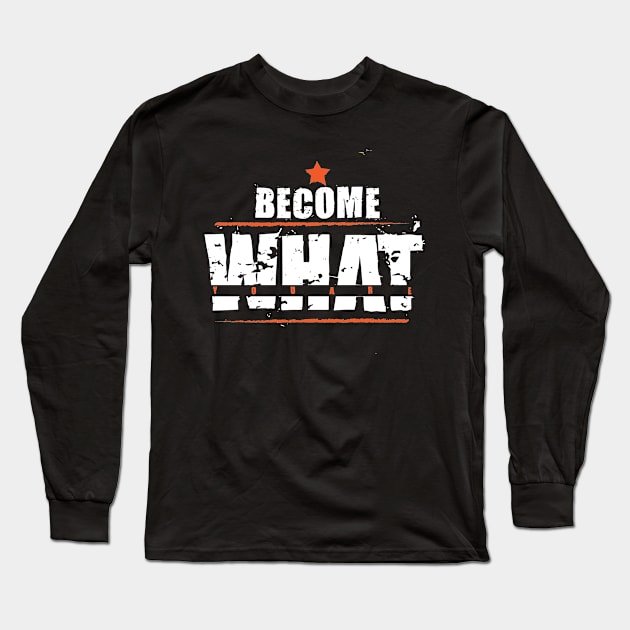 Become What You are, awesome become what you are motivational quote Long Sleeve T-Shirt by Duodesign